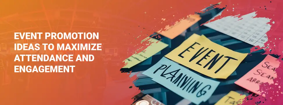 Event Promotion Ideas to Maximize Attendance and Engagement